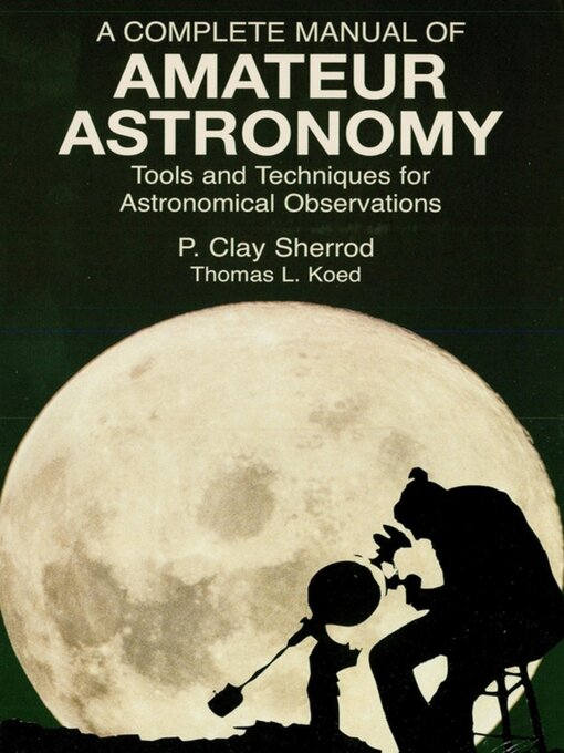 Title details for A Complete Manual of Amateur Astronomy by P. Clay Sherrod - Available
